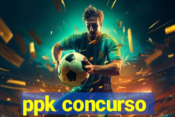 ppk concurso